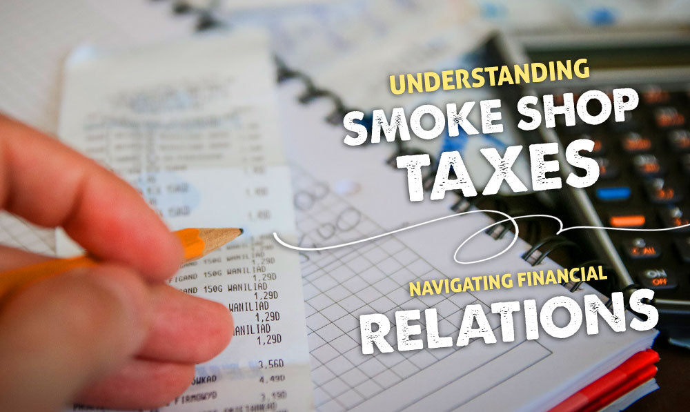 Understanding Smoke Shop Taxes: Navigating Financial Regulations