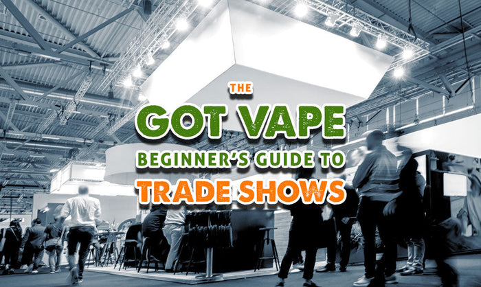 La guía para principiantes de ferias comerciales de Got Vape