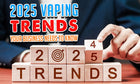 Vaping Trends Your Business Needs To Know