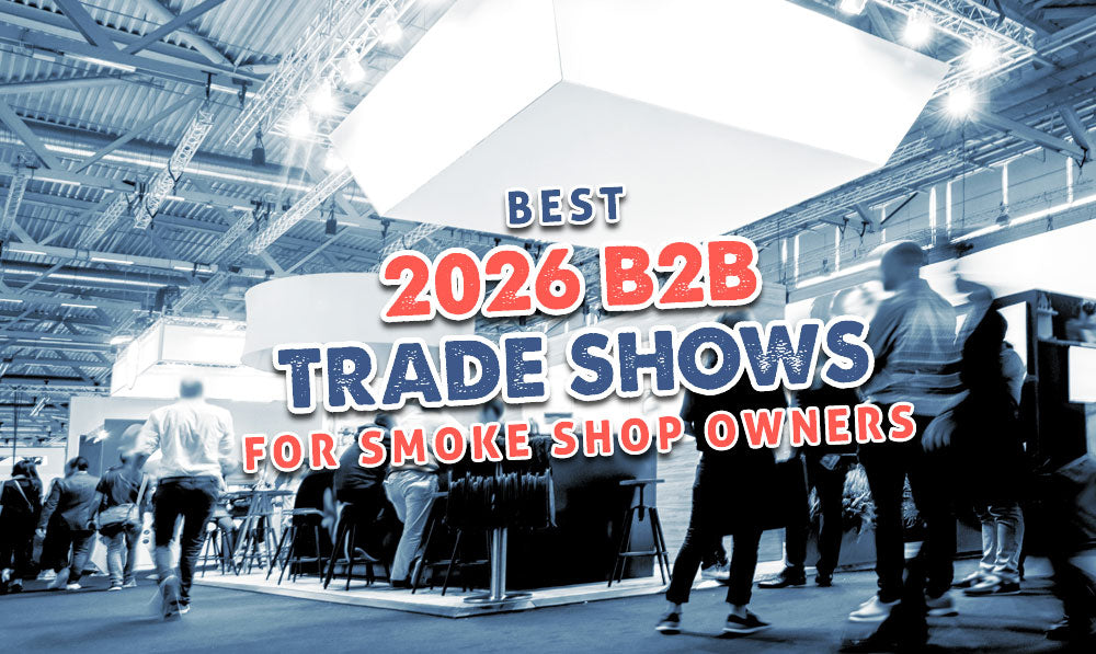 Best B2B Trade Shows In 2026 For Smoke Shop Owners