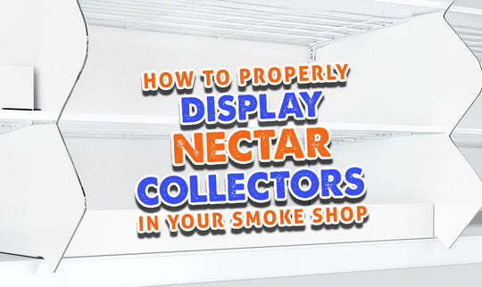 How To Properly Display Nectar Collectors In Your Smoke Shop