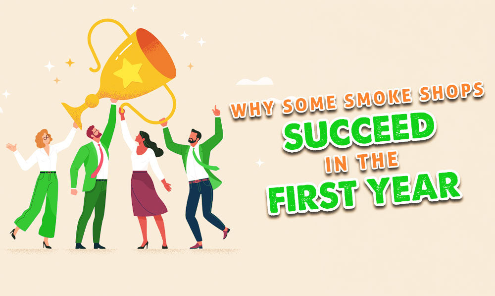 Why Some Smoke Shops Succeed In The First Year